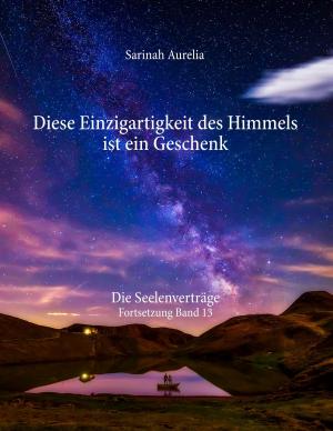 Cover of the book Diese Einzigartigkeit des Himmels ist ein Geschenk by Volker Schoßwald