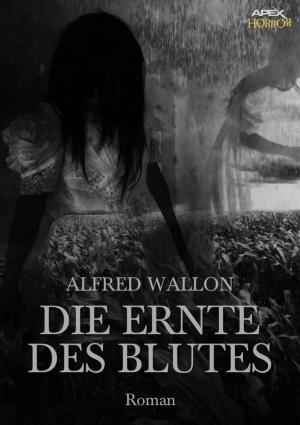 Cover of the book DIE ERNTE DES BLUTES by Alex Maher