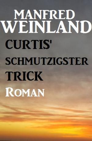 Cover of the book Curtis' schmutzigster Trick by Alfred Bekker, Hendrik M. Bekker, Albert Baeumer