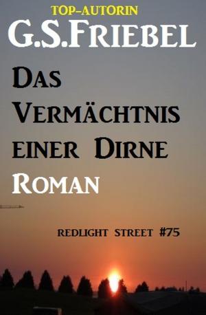 Cover of the book Das Vermächtnis einer Dirne: Redlight Street #75 by Sandy Palmer, A. F. Morland, Dieter Adam, Karl  Karl Plepelits, Anna Martach
