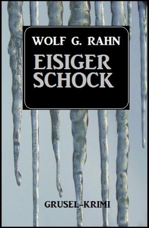 Cover of the book Eisiger Schock by Alfred Bekker, Thomas West, Uwe Erichsen, Hans W. Wiena, Wolf G. Rahn