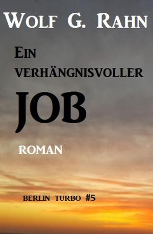 Cover of the book Ein verhängnisvoller Job: Berlin Turbo #5 by A. F. Morland, Thomas West