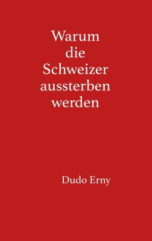 Cover of the book Warum die Schweizer aussterben werden by Harry Eilenstein