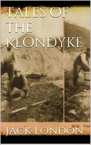 Cover of the book Tales of the Klondyke by Anton Luible