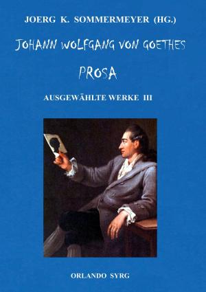 Book cover of Johann Wolfgang von Goethes Prosa. Ausgewählte Werke III