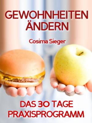 Cover of the book Gewohnheiten ändern: DAS 30 TAGE PRAXISPROGRAMM! by Günther Hacker