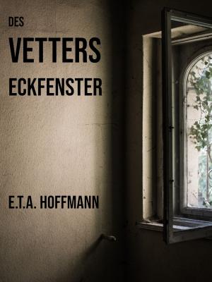 Cover of the book Des Vetters Eckfenster by J. William