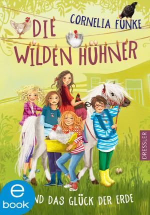 Cover of the book Die Wilden Hühner und das Glück der Erde by Cornelia Funke, Lionel Wigram