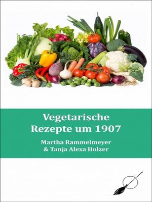 Cover of the book Vegetarische Rezepte um 1907 by Sarah Chastain