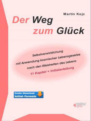 Book cover of Der Weg zum Glück. Selbstverwirklichung mit Anwendung kosmischer Lebensgesetze nach den Weisheiten des Lebens.