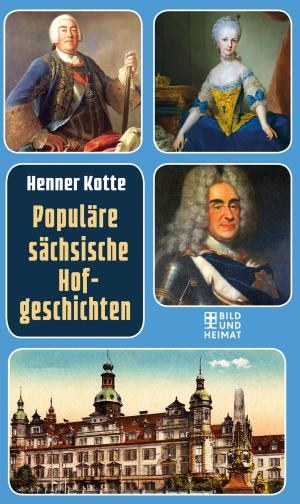 Cover of the book Populäre sächsische Hofgeschichten by Klaus Möckel