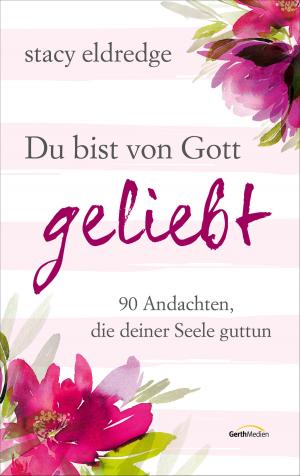Cover of the book Du bist von Gott geliebt by John Eldredge