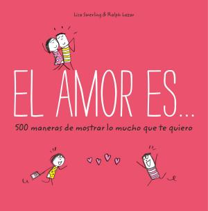 Cover of the book El amor es... 500 maneras de mostrar lo mucho que te quiero by Manuel Rivas