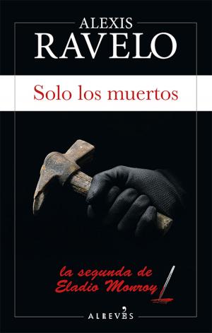 Cover of the book Solo los muertos by Alexis Ravelo