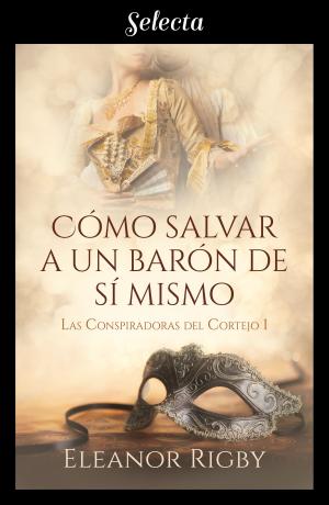 Book cover of Cómo salvar a un barón de sí mismo (Las Conspiradoras del Cortejo 1)