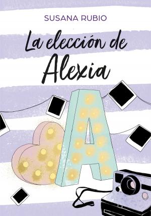 Cover of the book La elección de Alexia (Saga Alexia 3) by Laura Santolaya