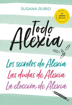 bigCover of the book Todo Alexia (Pack: Los secretos de Alexia | Las dudas de Alexia | La elección de Alexia) by 