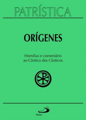 Cover of the book Patrística - Homilias e comentário ao cântico dos cânticos - Vol. 38 by Alex Villas Boas
