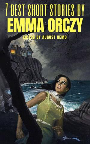 Cover of the book 7 best short stories by Emma Orczy by August Nemo, H.P. Lovecraft, Robert W. Chambers, M. R. James