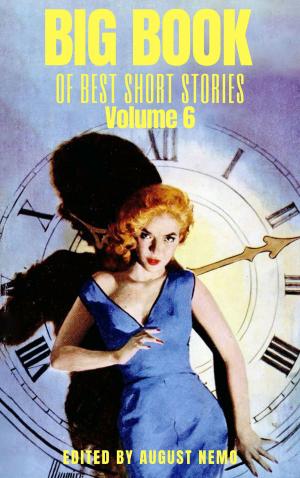 Cover of the book Big Book of Best Short Stories - Volume 6 by August Nemo, James Joyce, Joseph Sheridan Le Fanu, Robert E. Howard