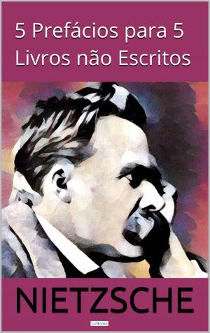 Cover of the book Cinco Prefácios para Cinco Livros não Escritos by Kelly Regina de Oliveira