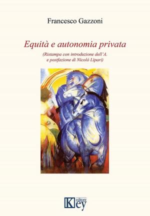 Cover of the book Equità e autonomia privata by Adolfo Tencati