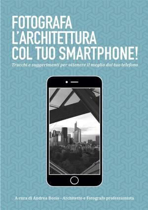 Cover of the book Fotografa l'architettura col tuo smartphone by Euripides