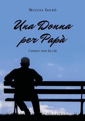 Cover of the book Una donna per papà (l'amore non ha età) by Filippo Tuccimei