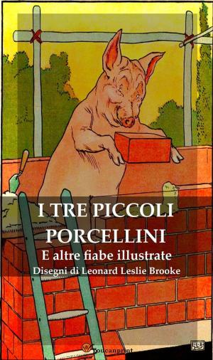 Cover of the book I Tre Piccoli Porcellini e Altre Fiabe Illustrate by Mirko Riazzoli