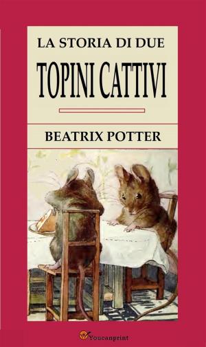 Cover of the book La Storia Di Due Topini Cattivi by Bernardo Hoyng