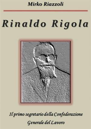 Book cover of Rinaldo Rigola Il primo segretario della Confederazione Generale del Lavoro