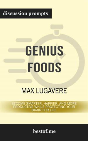 Cover of Summary: "Genius Foods: Become Smarter, Happier, and More Productive While Protecting Your Brain for Life" by Max Lugavere - Discussion Prompts