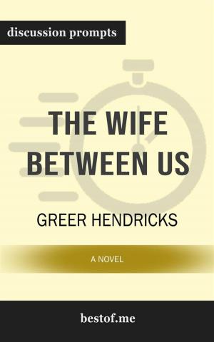 Cover of Summary: "The Wife Between Us: A Novel" by Greer Hendricks - Discussion Prompts