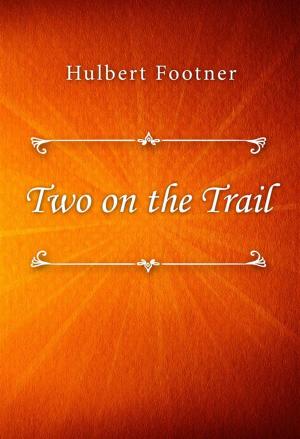 Cover of the book Two on the Trail by Hulbert Footner