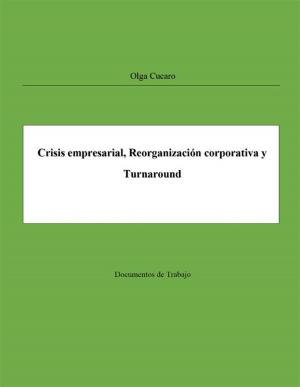 Cover of the book Crisis empresarial, Reorganización corporativa y Turnaround by Shyamala Nemana