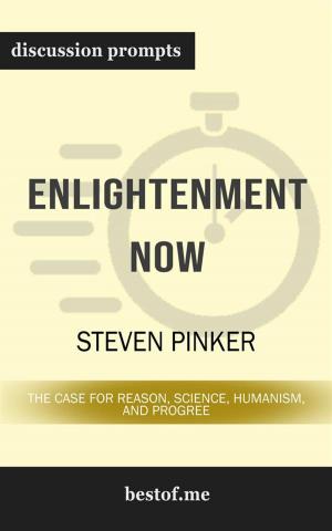 Cover of the book Summary: "Enlightenment Now: The Case for Reason, Science, Humanism, and Progress" by Steven Pinker | Discussion Prompts by bestof.me