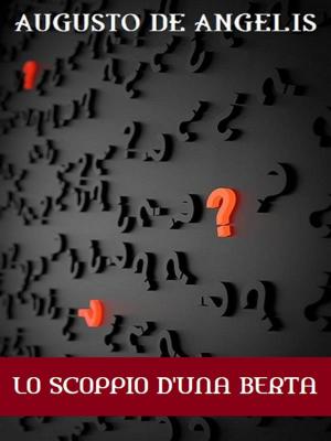 Cover of the book Lo scoppio d'una Berta by Augusto De Angelis