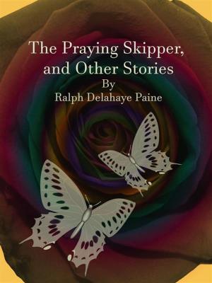 Cover of the book The Praying Skipper, and Other Stories by Fergus Hume