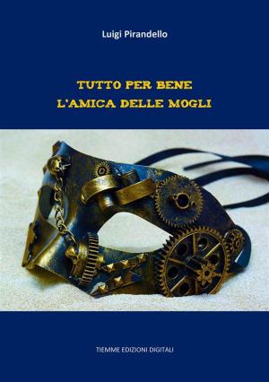 Cover of the book Tutto per bene. L'amica delle mogli by Enrichetta Caracciolo