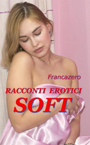 bigCover of the book Racconti Erotici - Soft by 