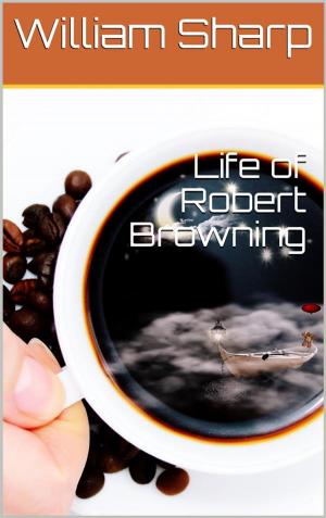 Book cover of Life of Robert Browning