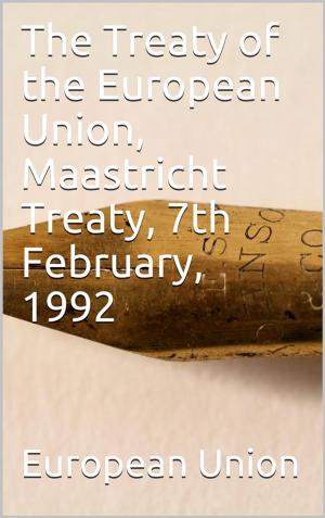 Cover of the book The Treaty of the European Union, Maastricht Treaty, 7th February, 1992 by Sir Arthur Stanley Eddington