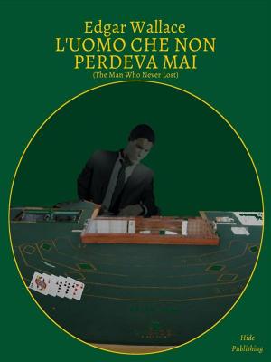 Cover of the book L'Uomo Che Non Perdeva Mai (Tradotto) by Edgar Wallace