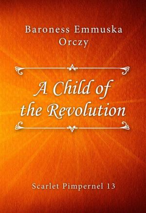 Cover of the book A Child of the Revolution by Mazo de la Roche