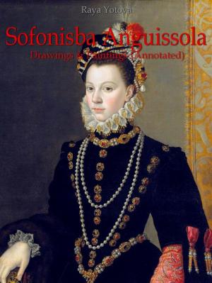 Cover of the book Sofonisba Anguissola: Drawings & Paintings (Annotated) by Desislava Marinova