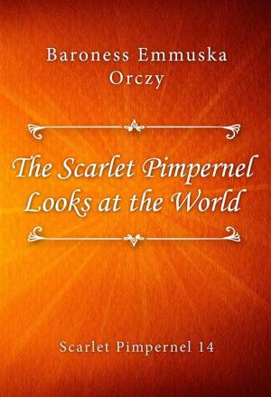 Book cover of The Scarlet Pimpernel Looks at the World