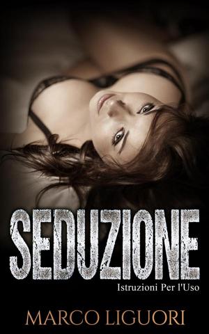 Cover of the book Seduzione Istruzioni per L'Uso 2 by Marco Liguori