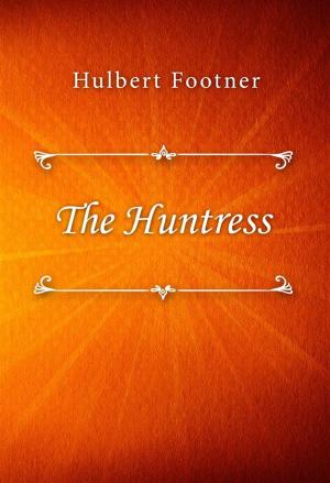 Cover of the book The Huntress by Baroness Emmuska Orczy