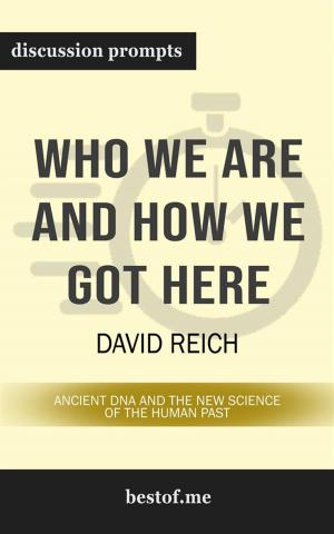 Cover of the book Summary: "Who We Are and How We Got Here: Ancient DNA and the New Science of the Human Past" by David Reich | Discussion Prompts by Miracel Griff
