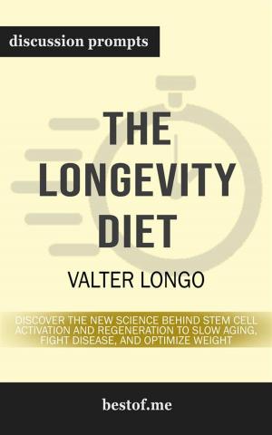 Cover of the book Summary: "The Longevity Diet: Discover the New Science Behind Stem Cell Activation and Regeneration to Slow Aging, Fight Disease, and Optimize Weight" by Valter Longo | Discussion Prompts by bestof.me